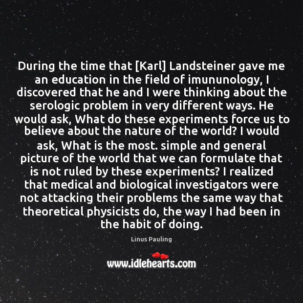 During the time that [Karl] Landsteiner gave me an education in the Medical Quotes Image