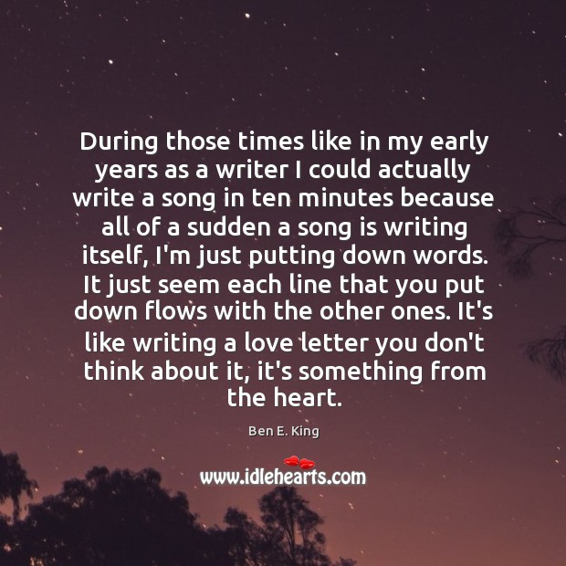 During those times like in my early years as a writer I Ben E. King Picture Quote