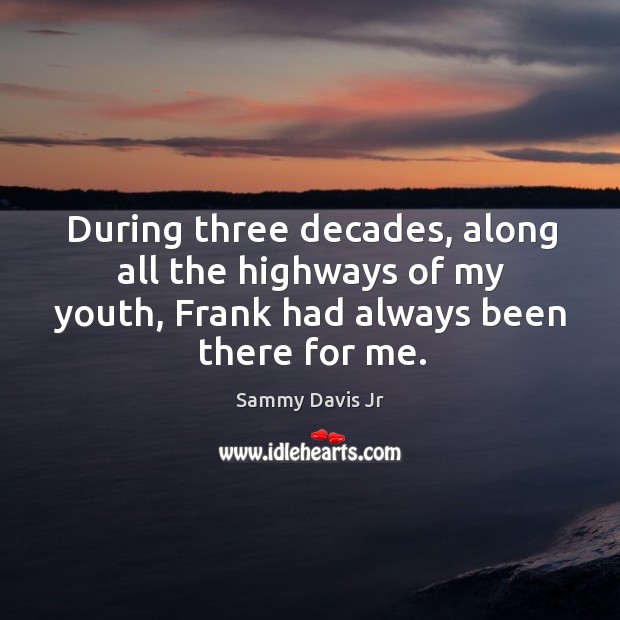 During three decades, along all the highways of my youth, frank had always been there for me. Image