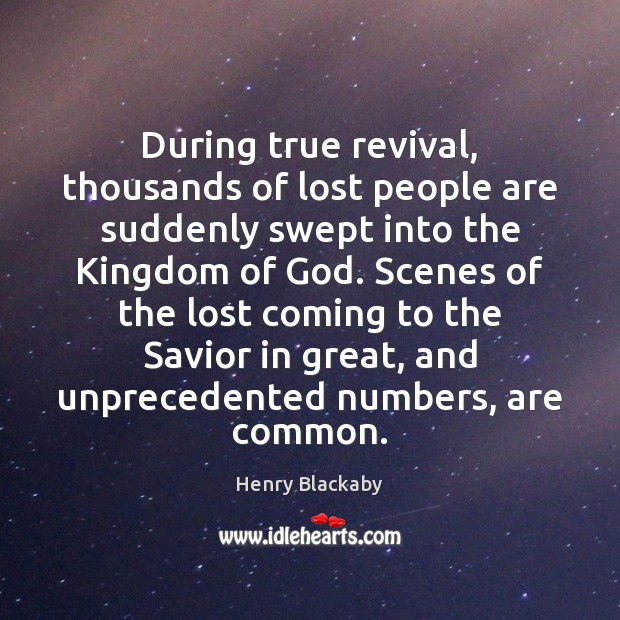 During true revival, thousands of lost people are suddenly swept into the Image