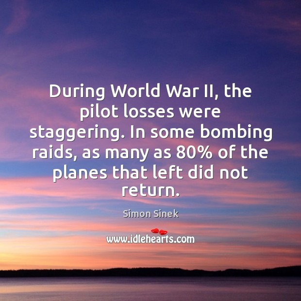 During World War II, the pilot losses were staggering. In some bombing Image