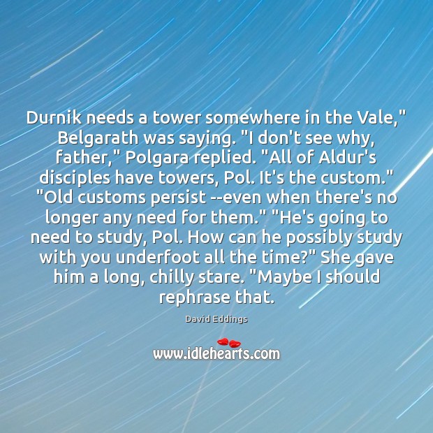 Durnik needs a tower somewhere in the Vale,” Belgarath was saying. “I Image