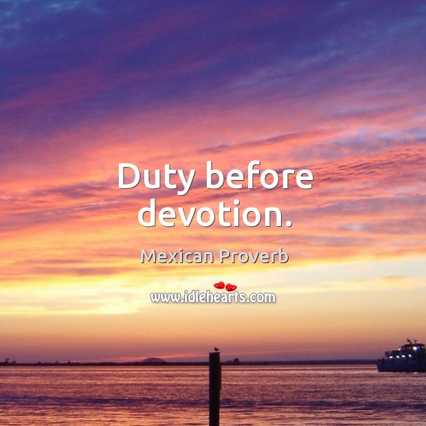 Duty before devotion. Mexican Proverbs Image