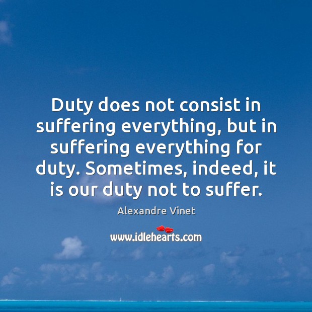 Duty does not consist in suffering everything, but in suffering everything for Image
