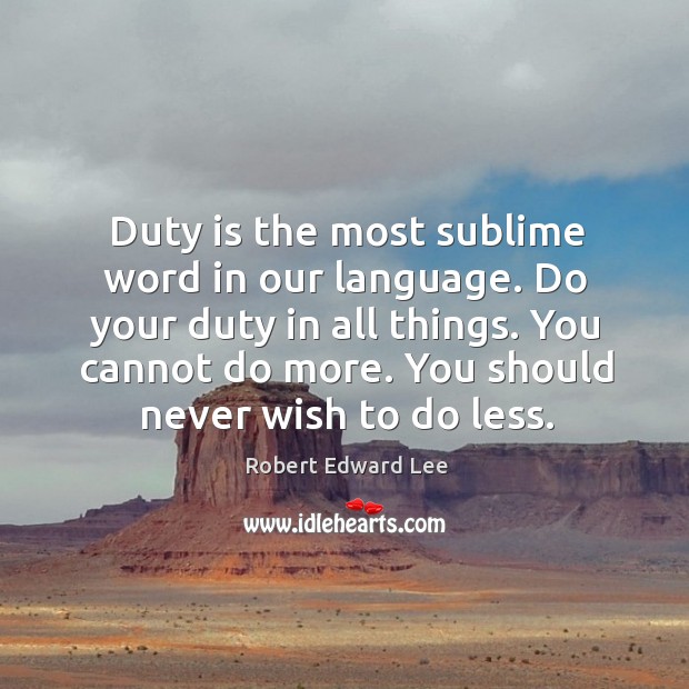 Duty is the most sublime word in our language. Robert Edward Lee Picture Quote
