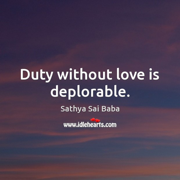 Duty without love is deplorable. Image