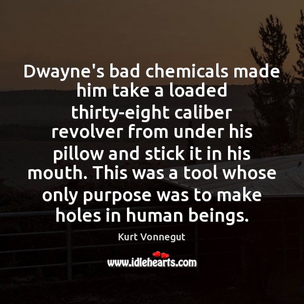 Dwayne’s bad chemicals made him take a loaded thirty-eight caliber revolver from Image