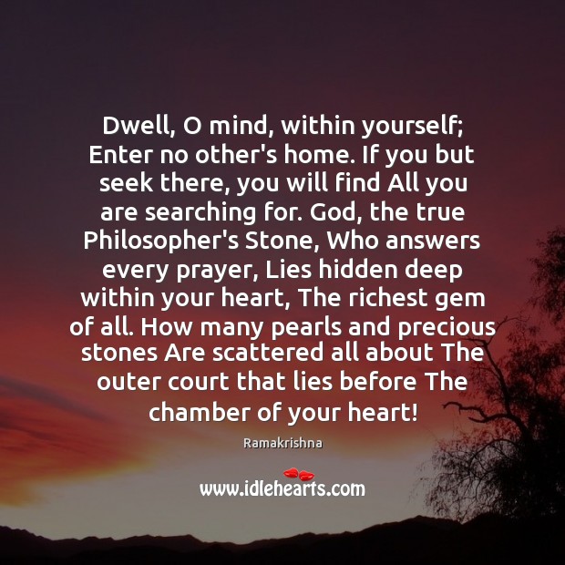 Dwell, O mind, within yourself; Enter no other’s home. If you but Image