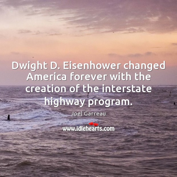 Dwight D. Eisenhower changed America forever with the creation of the interstate Image