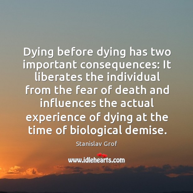 Dying before dying has two important consequences: Stanislav Grof Picture Quote