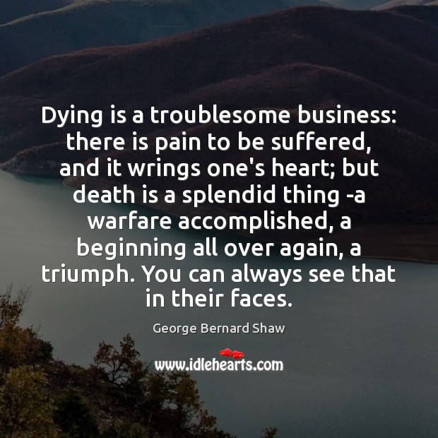 Dying is a troublesome business: there is pain to be suffered, and George Bernard Shaw Picture Quote