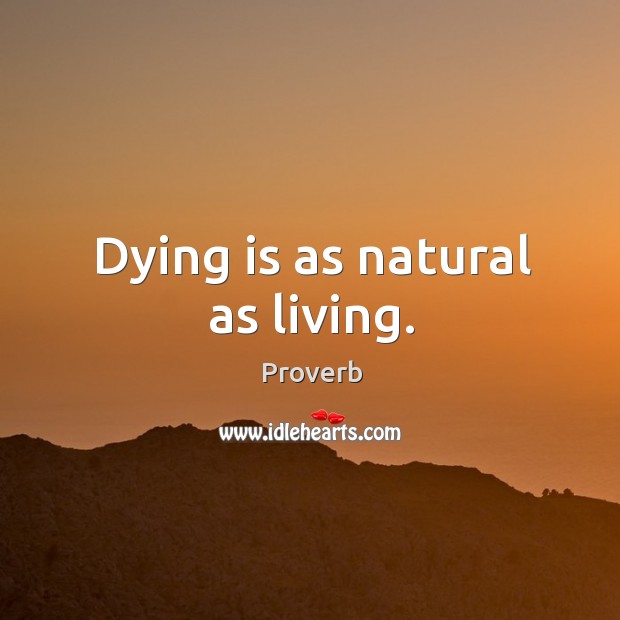 Dying is as natural as living. Image