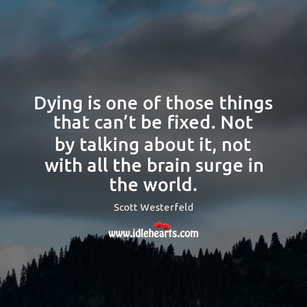 Dying is one of those things that can’t be fixed. Not Scott Westerfeld Picture Quote