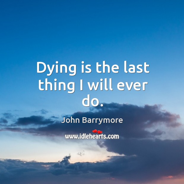 Dying is the last thing I will ever do. Image