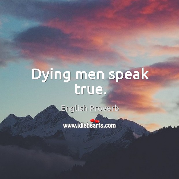 Dying men speak true. Image