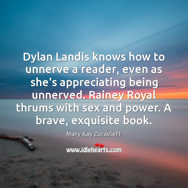 Dylan Landis knows how to unnerve a reader, even as she’s appreciating Mary Kay Zuravleff Picture Quote