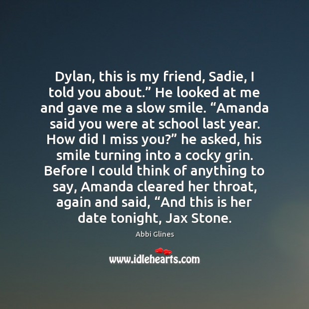 Dylan, this is my friend, Sadie, I told you about.” He looked Image