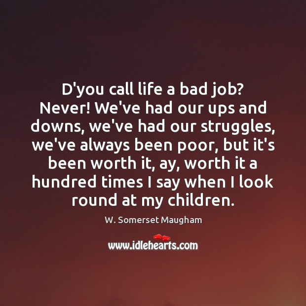 D’you call life a bad job? Never! We’ve had our ups and Image