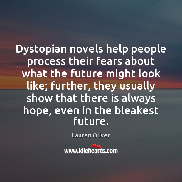Dystopian novels help people process their fears about what the future might Lauren Oliver Picture Quote