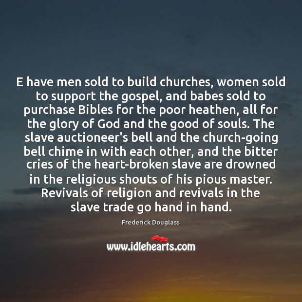 E have men sold to build churches, women sold to support the Image