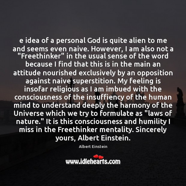 E idea of a personal God is quite alien to me and 