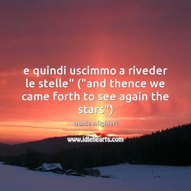 E quindi uscimmo a riveder le stelle” (“and thence we came forth to see again the stars”) Image