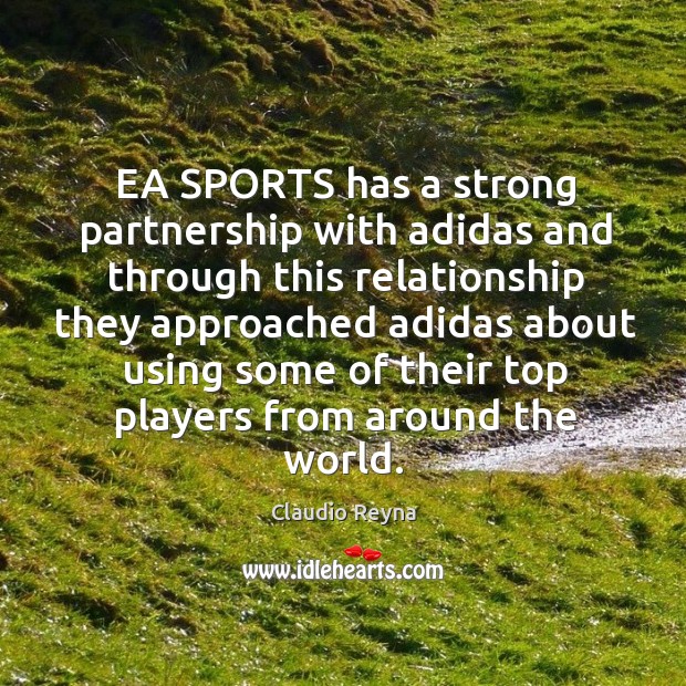 Ea sports has a strong partnership with adidas and through this relationship they Claudio Reyna Picture Quote