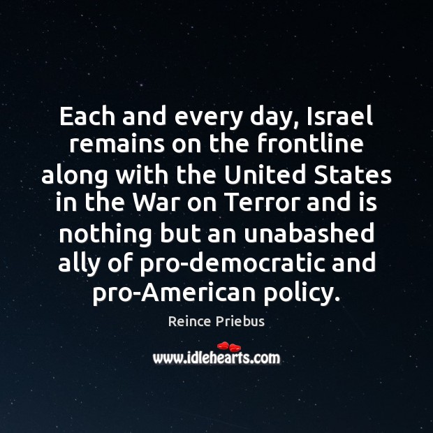 Each and every day, Israel remains on the frontline along with the Reince Priebus Picture Quote