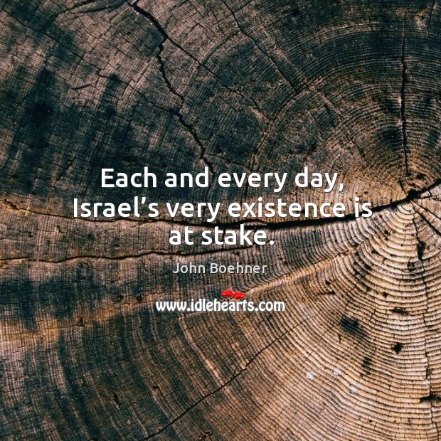 Each and every day, israel’s very existence is at stake. Image