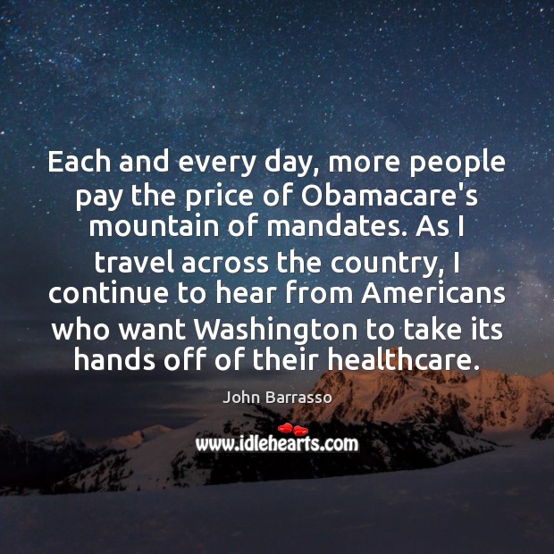 Each and every day, more people pay the price of Obamacare’s mountain John Barrasso Picture Quote