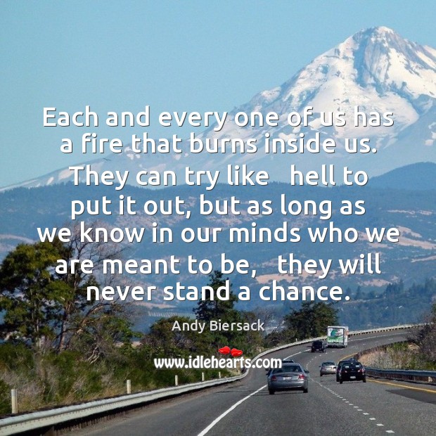 Each and every one of us has a fire that burns inside Image