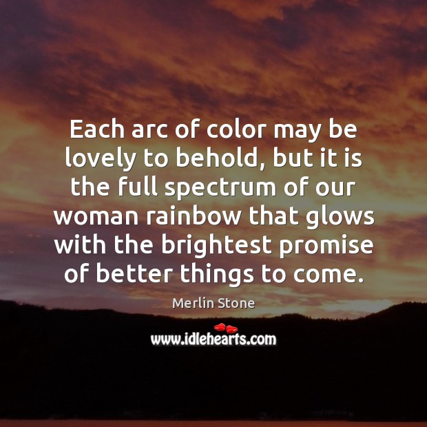 Each arc of color may be lovely to behold, but it is Merlin Stone Picture Quote
