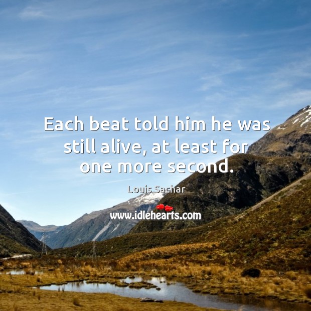 Each beat told him he was still alive, at least for one more second. Image