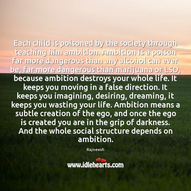 Each child is poisoned by the society through teaching him ambition. Ambition Dreaming Quotes Image
