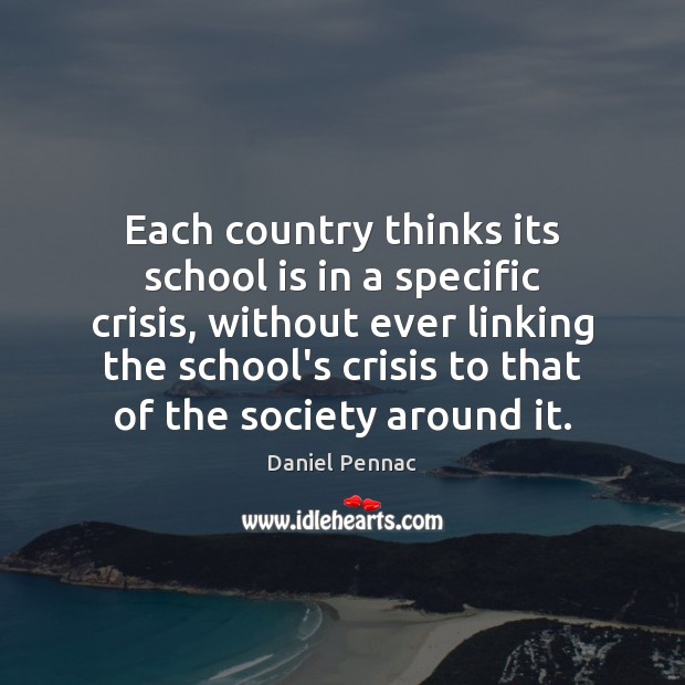 Each country thinks its school is in a specific crisis, without ever School Quotes Image