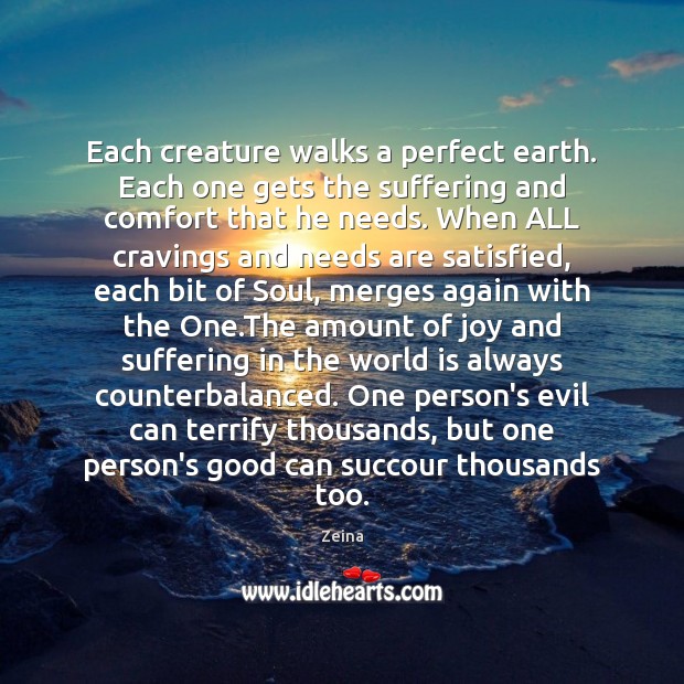 Each creature walks a perfect earth. Each one gets the suffering and Earth Quotes Image