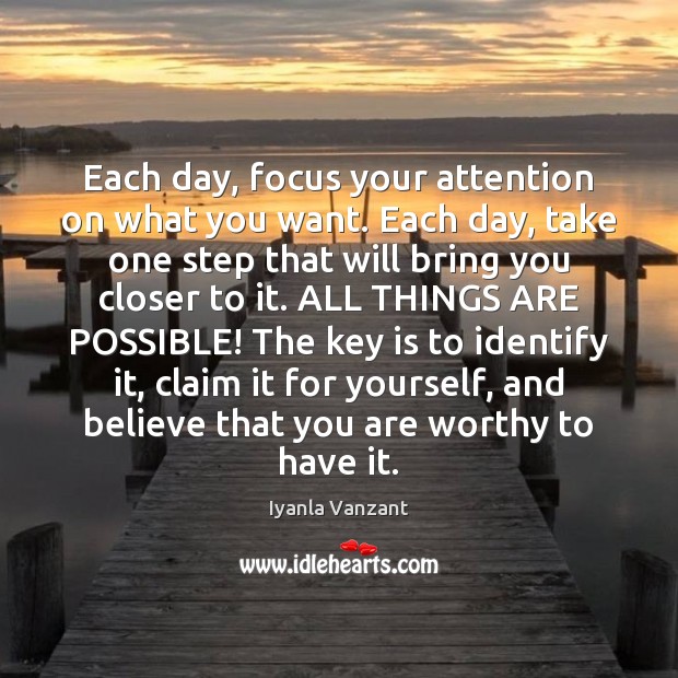 Each day, focus your attention on what you want. Each day, take Iyanla Vanzant Picture Quote