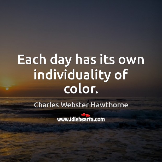 Each day has its own individuality of color. Image