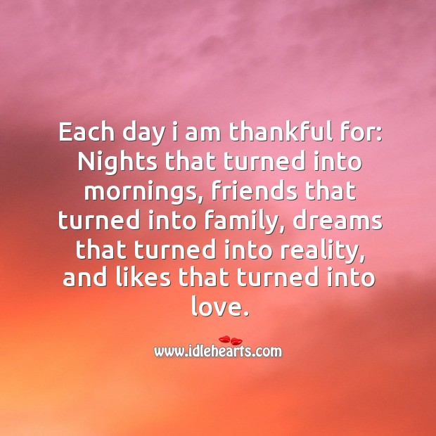 Each day I am thankful for: nights that turned into mornings Thankful Quotes Image
