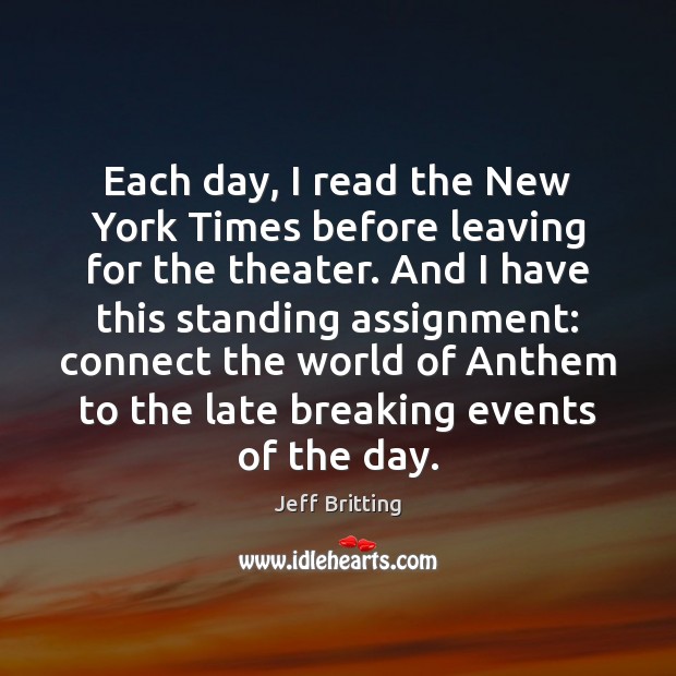 Each day, I read the New York Times before leaving for the Jeff Britting Picture Quote