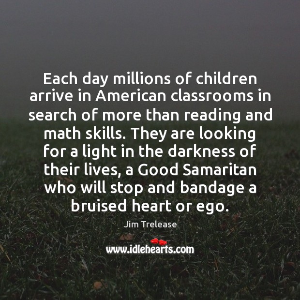 Each day millions of children arrive in American classrooms in search of Jim Trelease Picture Quote
