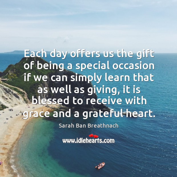 Each day offers us the gift of being a special occasion if we can simply learn that as well as giving Gift Quotes Image
