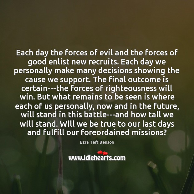 Each day the forces of evil and the forces of good enlist Ezra Taft Benson Picture Quote