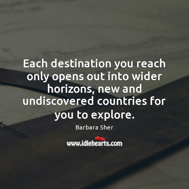 Each destination you reach only opens out into wider horizons, new and Image