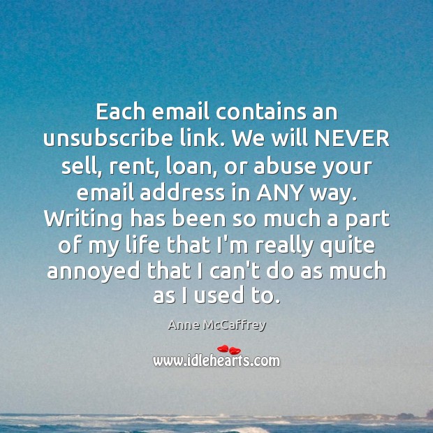 Each email contains an unsubscribe link. We will NEVER sell, rent, loan, Anne McCaffrey Picture Quote