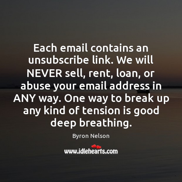 Each email contains an unsubscribe link. We will NEVER sell, rent, loan, Image