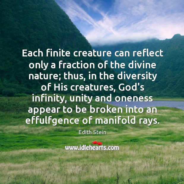 Each finite creature can reflect only a fraction of the divine nature; Edith Stein Picture Quote
