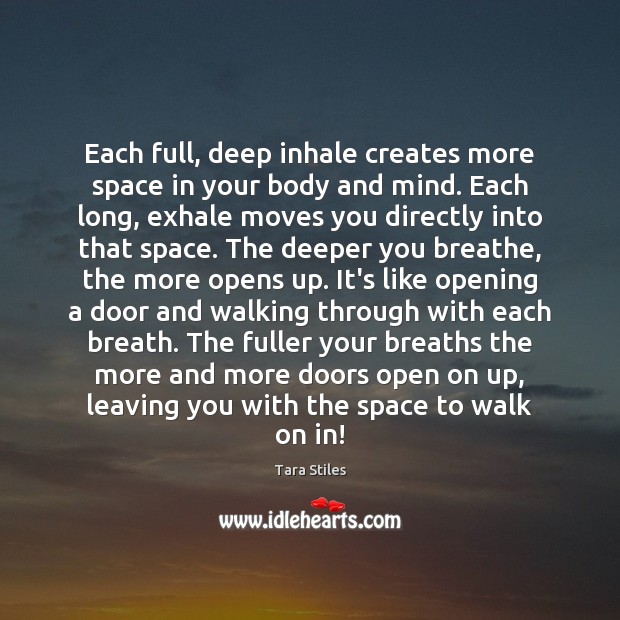 Each full, deep inhale creates more space in your body and mind. Tara Stiles Picture Quote