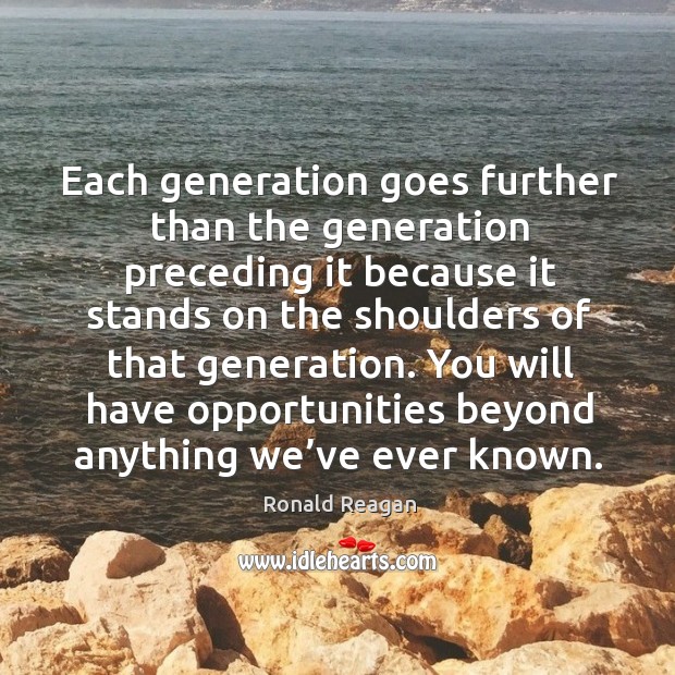 Each generation goes further than the generation preceding Image