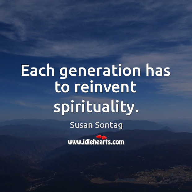 Each generation has to reinvent spirituality. Image